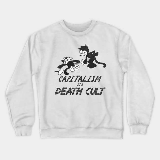 Felix the Cat ● Capitalism is a Death Cult Crewneck Sweatshirt by darklordpug